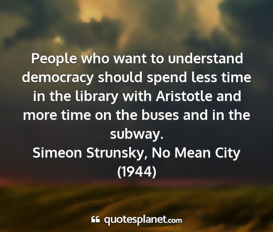 Simeon strunsky, no mean city (1944) - people who want to understand democracy should...