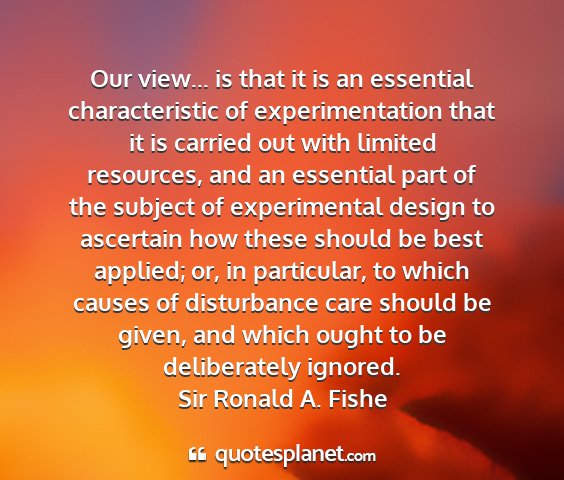 Sir ronald a. fishe - our view... is that it is an essential...