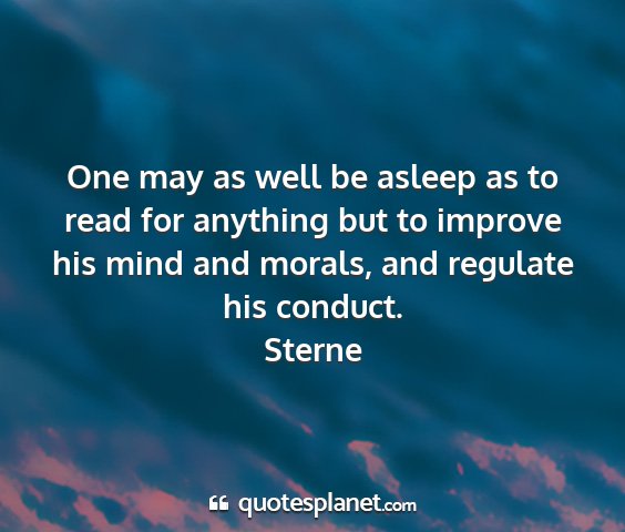 Sterne - one may as well be asleep as to read for anything...