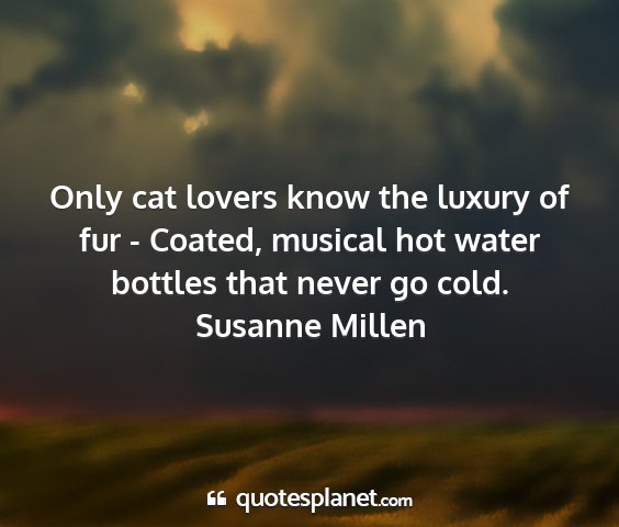 Susanne millen - only cat lovers know the luxury of fur - coated,...