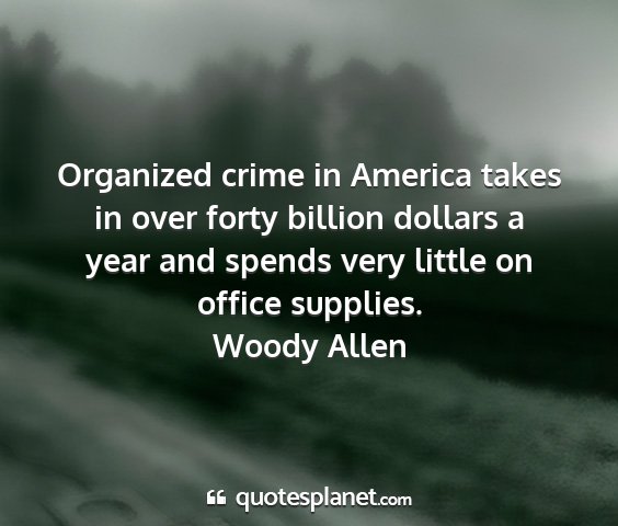 Woody allen - organized crime in america takes in over forty...