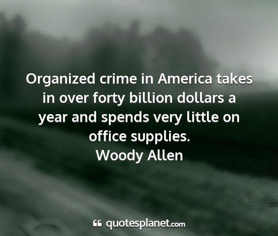 Woody allen - organized crime in america takes in over forty...