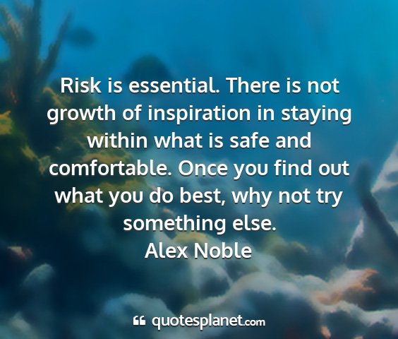 Alex noble - risk is essential. there is not growth of...