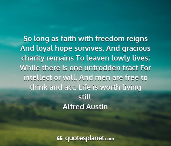 Alfred austin - so long as faith with freedom reigns and loyal...