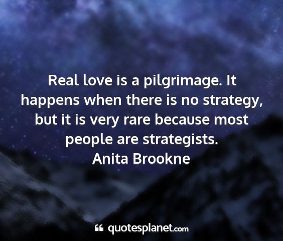 Anita brookne - real love is a pilgrimage. it happens when there...
