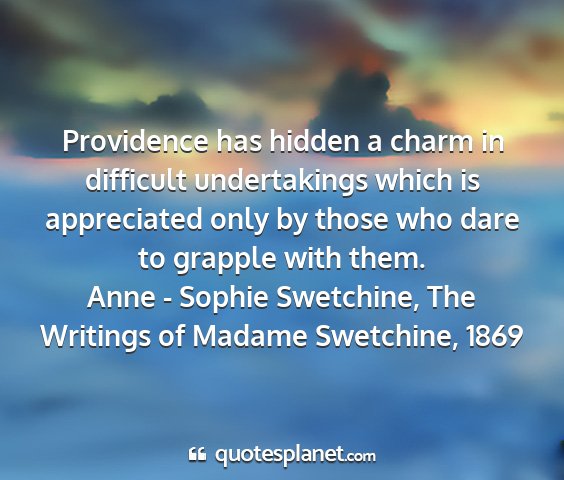 Anne - sophie swetchine, the writings of madame swetchine, 1869 - providence has hidden a charm in difficult...