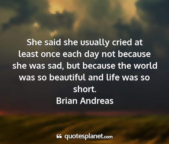 Brian andreas - she said she usually cried at least once each day...