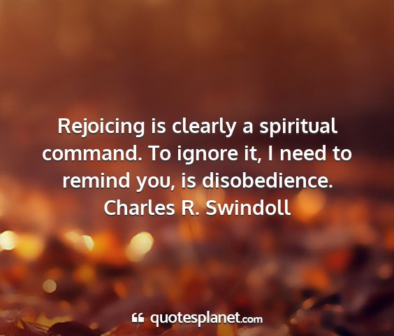 Charles r. swindoll - rejoicing is clearly a spiritual command. to...