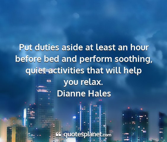 Dianne hales - put duties aside at least an hour before bed and...