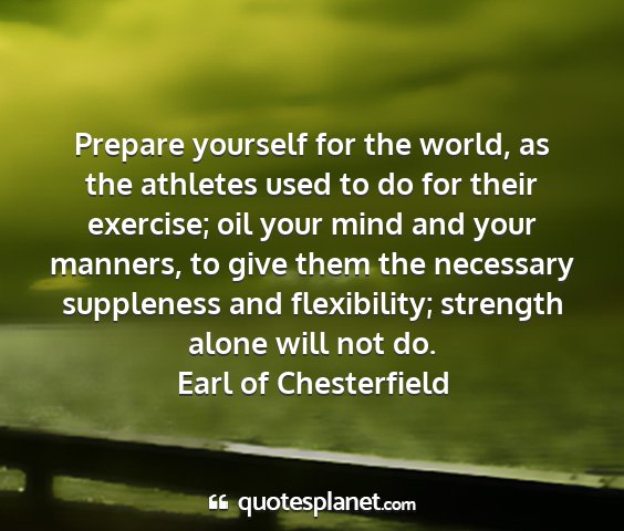 Earl of chesterfield - prepare yourself for the world, as the athletes...