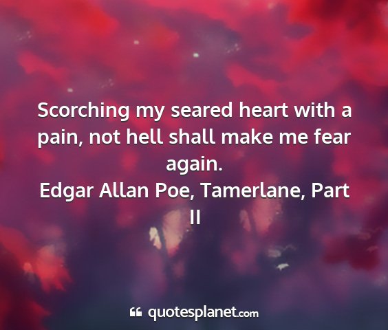 Edgar allan poe, tamerlane, part ii - scorching my seared heart with a pain, not hell...