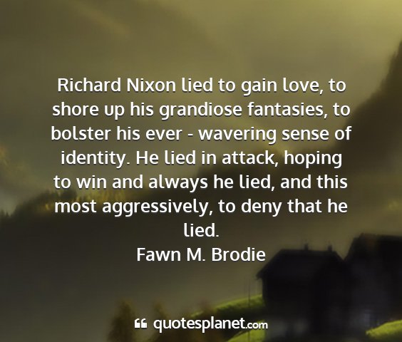 Fawn m. brodie - richard nixon lied to gain love, to shore up his...