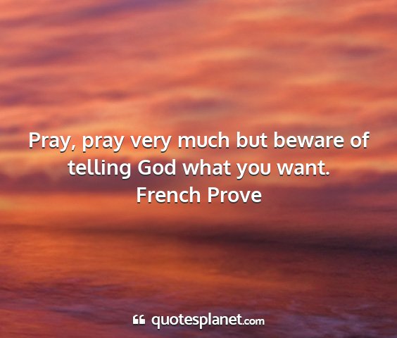 French prove - pray, pray very much but beware of telling god...