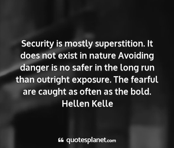 Hellen kelle - security is mostly superstition. it does not...