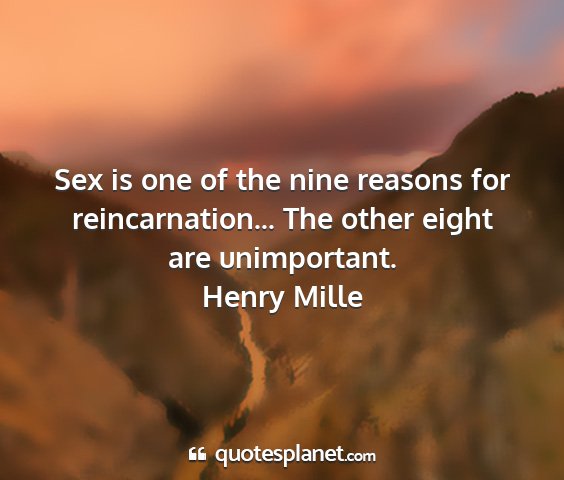 Henry mille - sex is one of the nine reasons for...