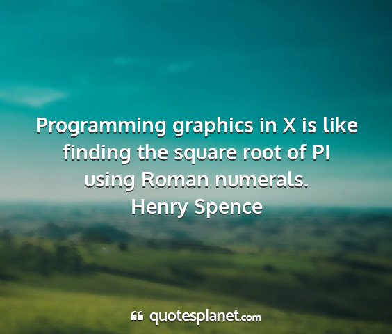 Henry spence - programming graphics in x is like finding the...