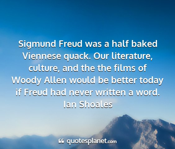 Ian shoales - sigmund freud was a half baked viennese quack....