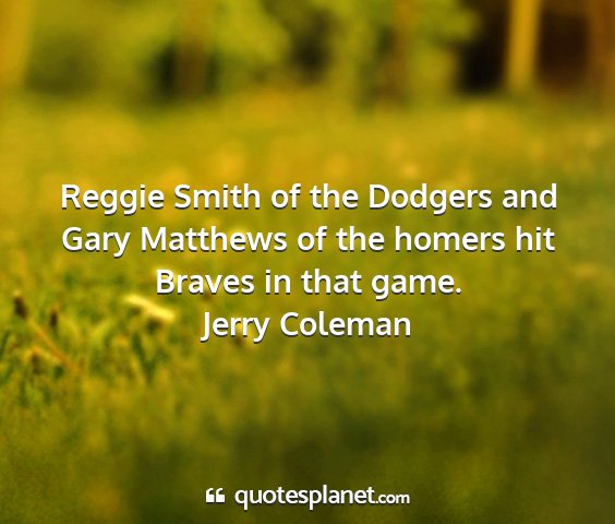 Jerry coleman - reggie smith of the dodgers and gary matthews of...