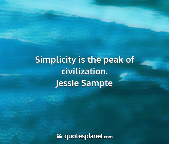 Jessie sampte - simplicity is the peak of civilization....