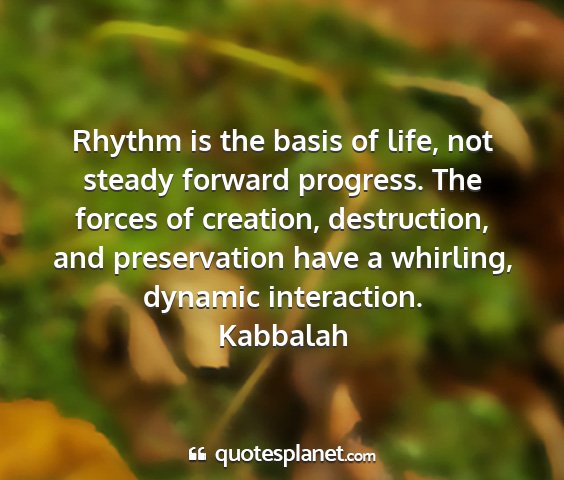 Kabbalah - rhythm is the basis of life, not steady forward...