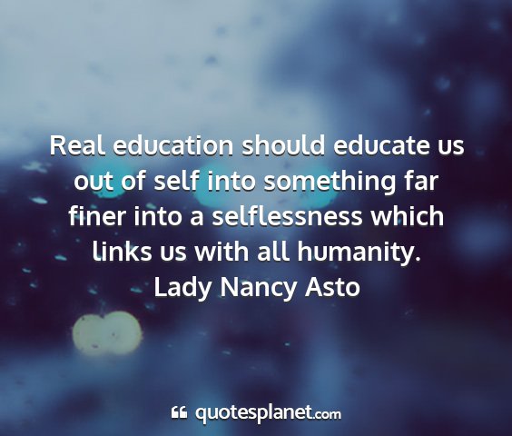 Lady nancy asto - real education should educate us out of self into...