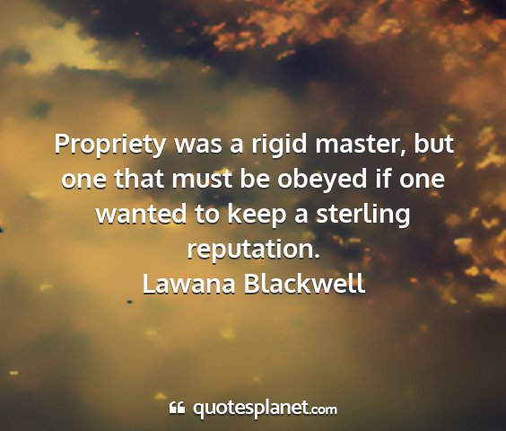 Lawana blackwell - propriety was a rigid master, but one that must...