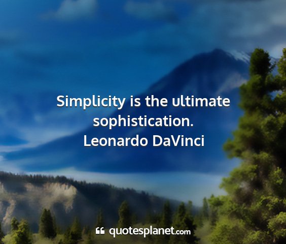 Leonardo davinci - simplicity is the ultimate sophistication....