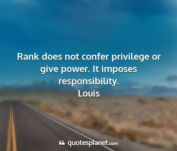 Louis - rank does not confer privilege or give power. it...