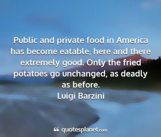 Luigi barzini - public and private food in america has become...