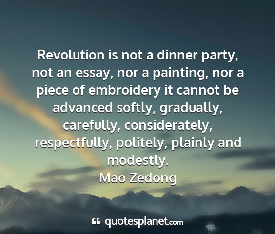 Mao zedong - revolution is not a dinner party, not an essay,...
