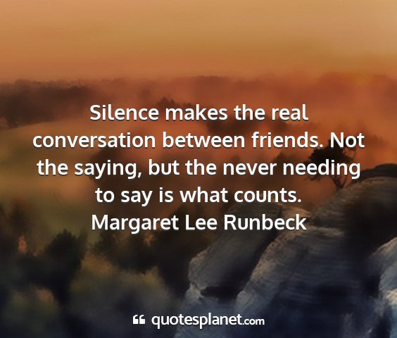 Margaret lee runbeck - silence makes the real conversation between...