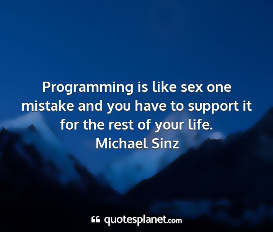 Michael sinz - programming is like sex one mistake and you have...