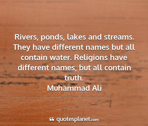 Muhammad ali - rivers, ponds, lakes and streams. they have...