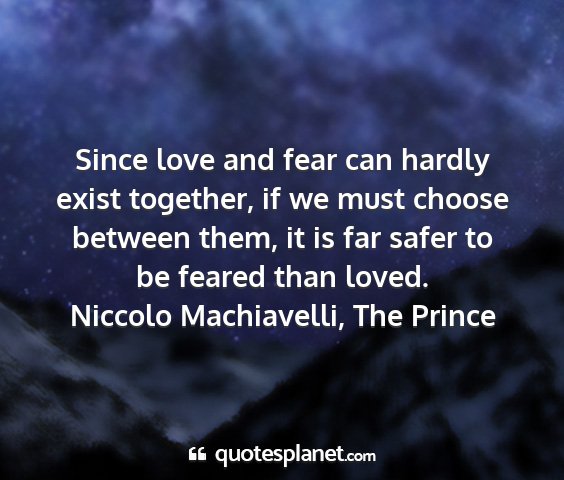 Niccolo machiavelli, the prince - since love and fear can hardly exist together, if...