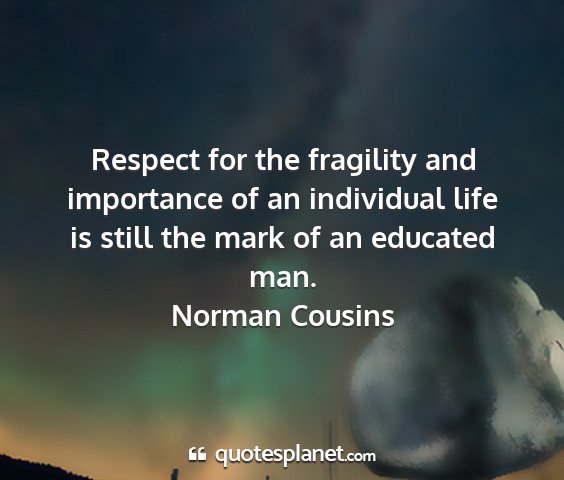 Norman cousins - respect for the fragility and importance of an...