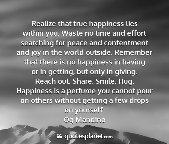 Og mandino - realize that true happiness lies within you....