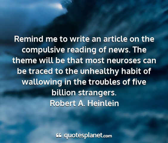 Robert a. heinlein - remind me to write an article on the compulsive...