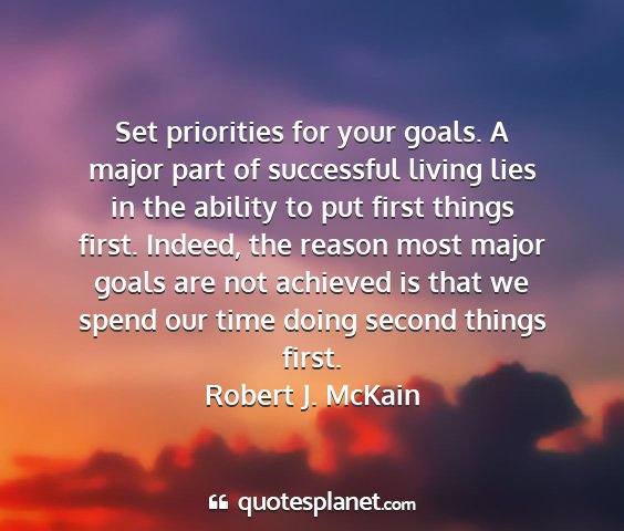 Robert j. mckain - set priorities for your goals. a major part of...