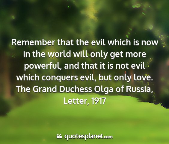 The grand duchess olga of russia, letter, 1917 - remember that the evil which is now in the world...