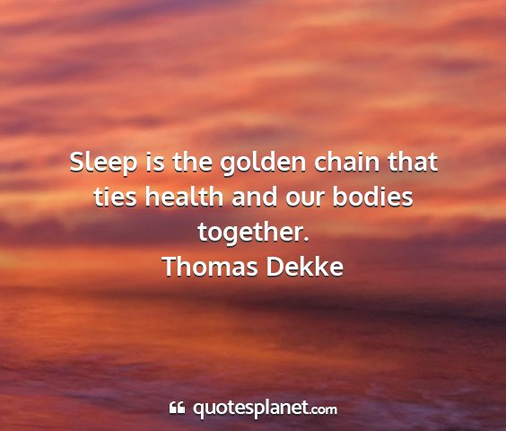 Thomas dekke - sleep is the golden chain that ties health and...