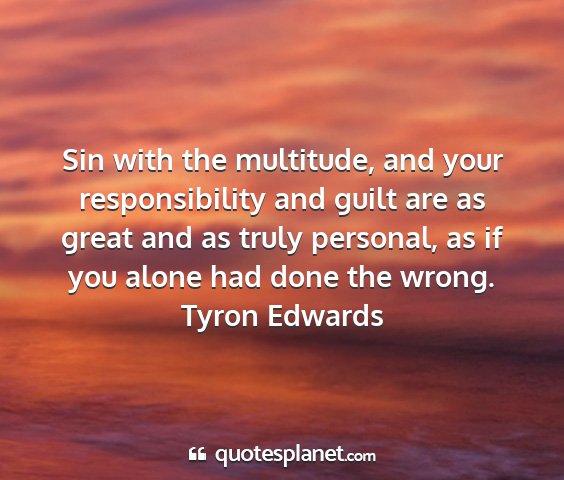 Tyron edwards - sin with the multitude, and your responsibility...