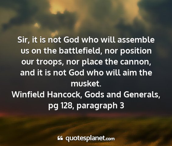 Winfield hancock, gods and generals, pg 128, paragraph 3 - sir, it is not god who will assemble us on the...