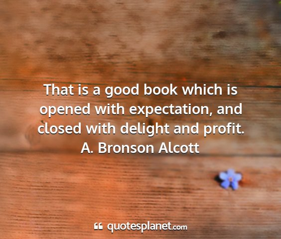 A. bronson alcott - that is a good book which is opened with...