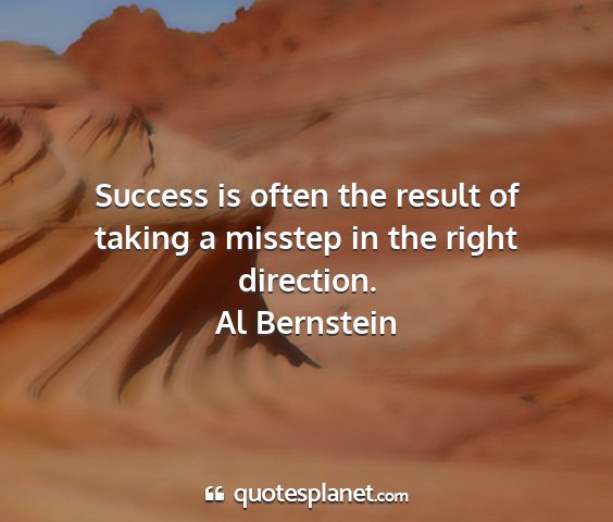 Al bernstein - success is often the result of taking a misstep...