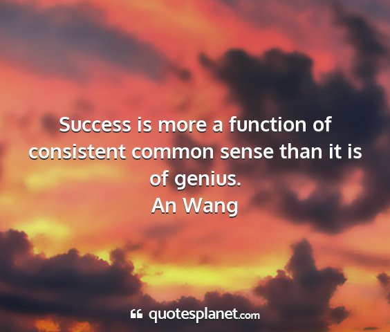 An wang - success is more a function of consistent common...