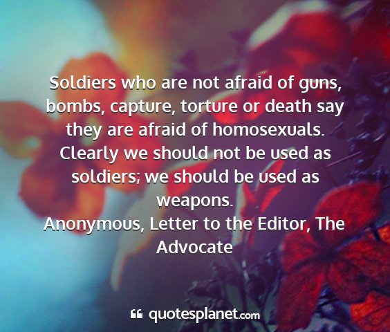 Anonymous, letter to the editor, the advocate - soldiers who are not afraid of guns, bombs,...