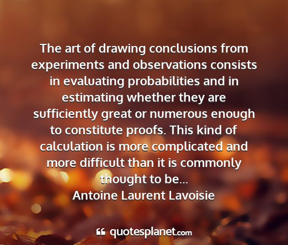 Antoine laurent lavoisie - the art of drawing conclusions from experiments...