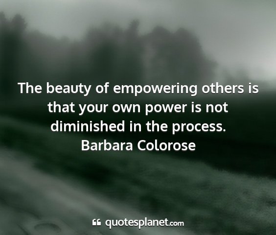 Barbara colorose - the beauty of empowering others is that your own...