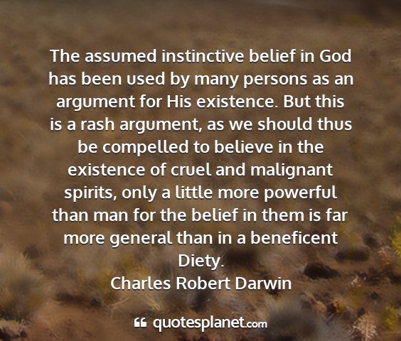 Charles robert darwin - the assumed instinctive belief in god has been...