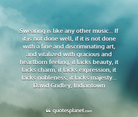 David gridley, indiantown - swearing is like any other music... if it is not...